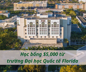Học bổng lên tới $5,000 năm đầu tiên từ trường Đại học Quốc tế Florida 