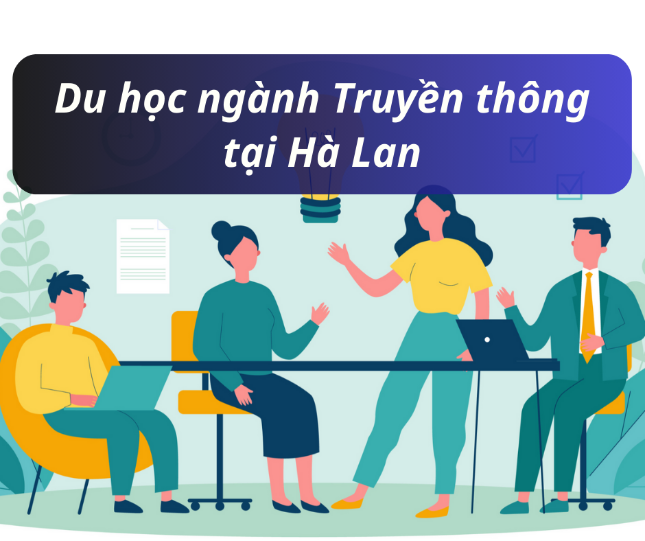 Du học ngành Truyền thông tại Hà Lan: Cần hiểu kĩ càng!