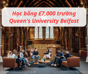 Học bổng £7,000 trường Queen’s University Belfast, Anh 2024
