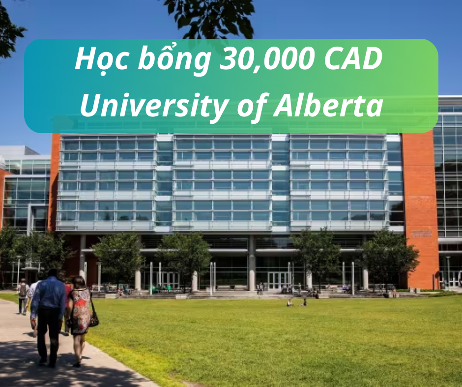 Học bổng 30,000 CAD trường University of Alberta, Canada 2025