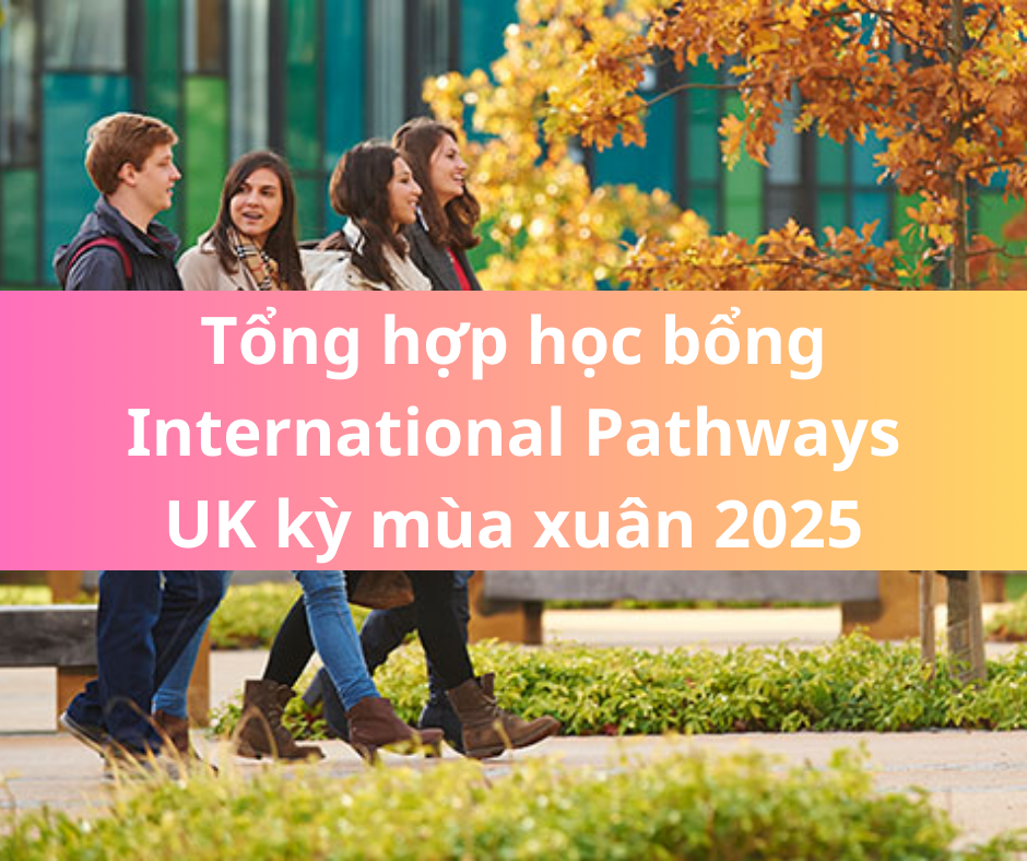 Tổng hợp học bổng International Pathways UK kỳ mùa xuân 2025
