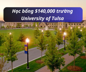 Học bổng $140,000 trường University of Tulsa, Oklahoma-Mỹ 2025