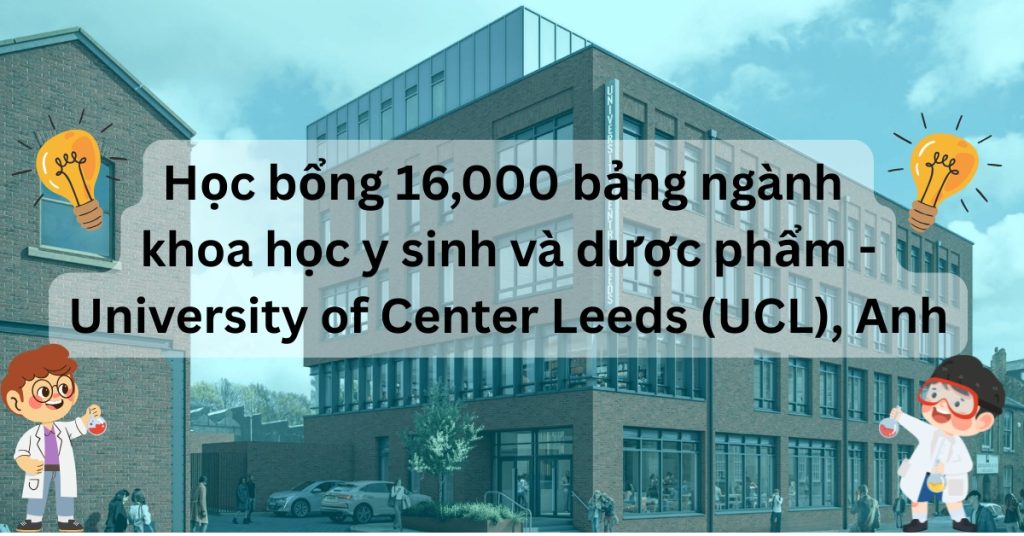 Học bổng 16,000 bảng ngành cử nhân khoa học y sinh và dược phẩm – University of Center Leeds (UCL), Anh